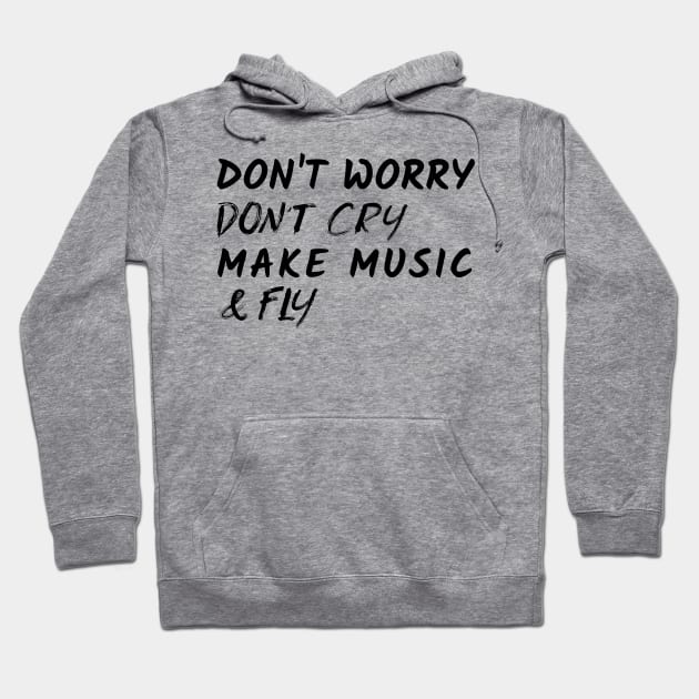 Don't Worry Don't Cry Make Music & Fly, Music Producer Hoodie by ILT87